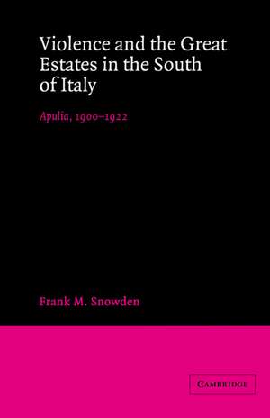 Violence and the Great Estates in the South of Italy: Apulia, 1900–1922 de Frank M. Snowden