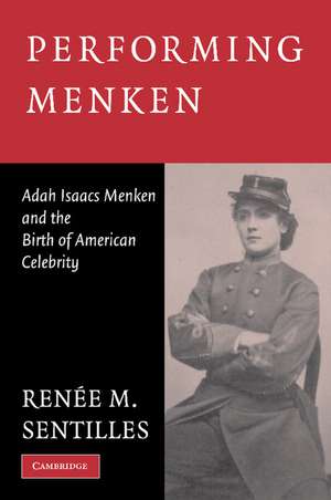 Performing Menken: Adah Isaacs Menken and the Birth of American Celebrity de Renée M. Sentilles