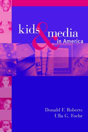 Kids and Media in America de Donald F. Roberts