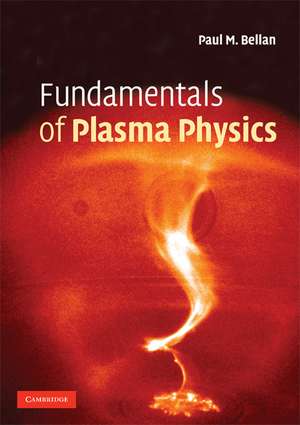 Fundamentals of Plasma Physics de Paul M. Bellan