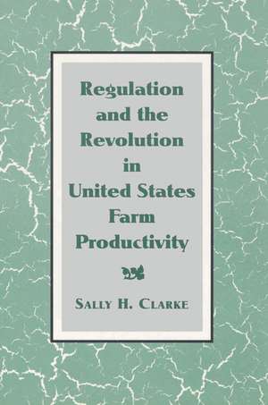 Regulation and the Revolution in United States Farm Productivity de Sally H. Clarke