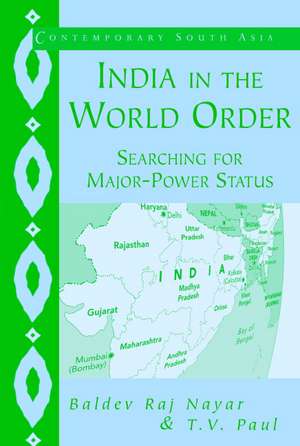 India in the World Order: Searching for Major-Power Status de Baldev Raj Nayar