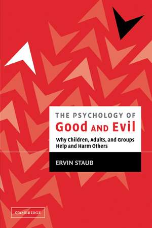 The Psychology of Good and Evil: Why Children, Adults, and Groups Help and Harm Others de Ervin Staub