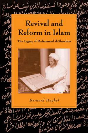 Revival and Reform in Islam: The Legacy of Muhammad al-Shawkani de Bernard Haykel