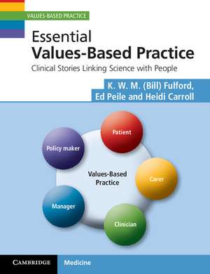 Essential Values-Based Practice: Clinical Stories Linking Science with People de K. W. M. Fulford