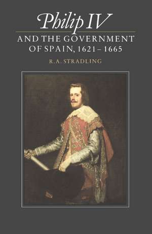 Philip IV and the Government of Spain, 1621–1665 de R. A. Stradling