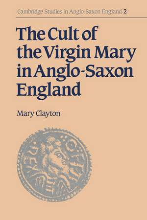 The Cult of the Virgin Mary in Anglo-Saxon England de Mary Clayton