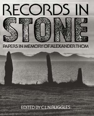 Records in Stone: Papers in Memory of Alexander Thom de Clive Ruggles