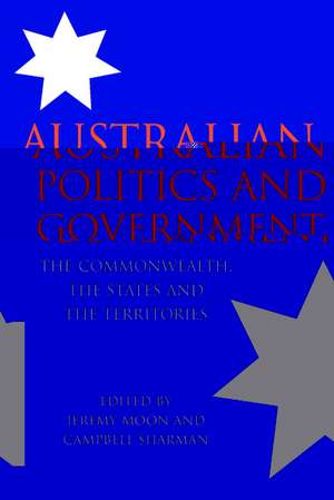 Australian Politics and Government: The Commonwealth, the States and the Territories de Jeremy Moon