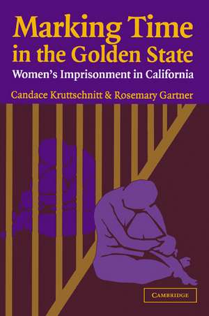 Marking Time in the Golden State: Women's Imprisonment in California de Candace Kruttschnitt