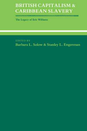 British Capitalism and Caribbean Slavery: The Legacy of Eric Williams de Barbara Lewis Solow