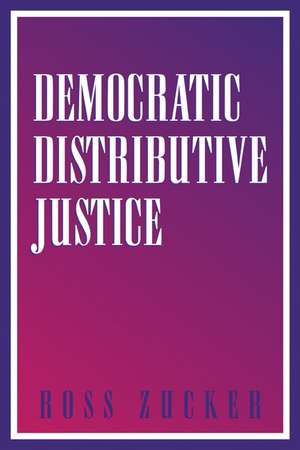 Democratic Distributive Justice de Ross Zucker