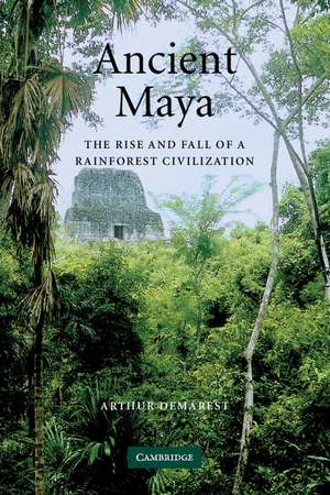 Ancient Maya: The Rise and Fall of a Rainforest Civilization de Arthur Demarest