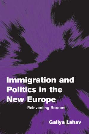 Immigration and Politics in the New Europe: Reinventing Borders de Gallya Lahav