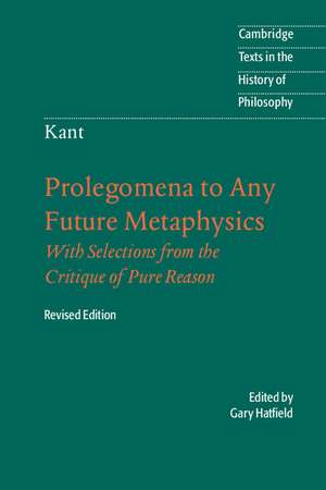 Immanuel Kant: Prolegomena to Any Future Metaphysics: That Will Be Able to Come Forward as Science: With Selections from the Critique of Pure Reason de Immanuel Kant