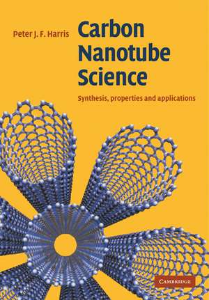 Carbon Nanotube Science: Synthesis, Properties and Applications de Peter J. F. Harris