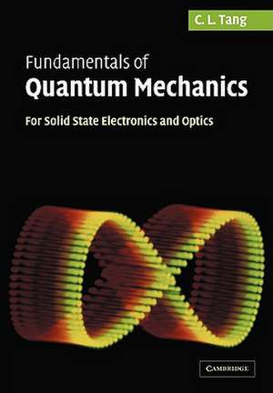 Fundamentals of Quantum Mechanics: For Solid State Electronics and Optics de C. L. Tang