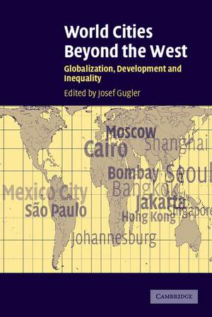 World Cities beyond the West: Globalization, Development and Inequality de Josef Gugler