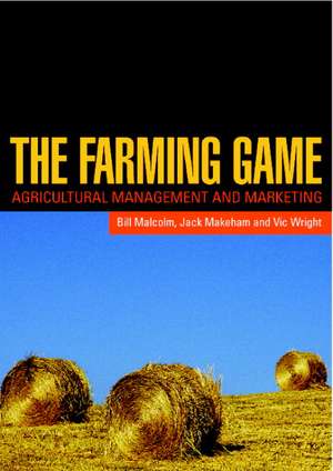 The Farming Game: Agricultural Management and Marketing de Bill Malcolm