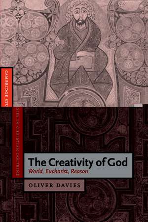 The Creativity of God: World, Eucharist, Reason de Oliver Davies