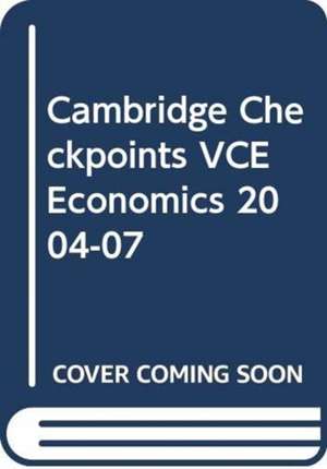 Cambridge Checkpoints VCE Economics 2004-07 de Nina de Garis