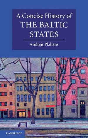 A Concise History of the Baltic States de Andrejs Plakans