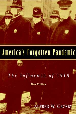 America's Forgotten Pandemic: The Influenza of 1918 de Alfred W. Crosby