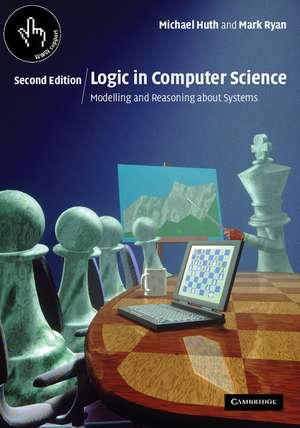 Logic in Computer Science: Modelling and Reasoning about Systems de Michael Huth