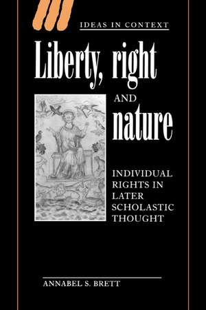 Liberty, Right and Nature: Individual Rights in Later Scholastic Thought de Annabel S. Brett