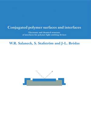 Conjugated Polymer Surfaces and Interfaces: Electronic and Chemical Structure of Interfaces for Polymer Light Emitting Devices de W. R. Salaneck