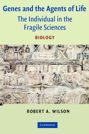 Genes and the Agents of Life: The Individual in the Fragile Sciences Biology de Robert A. Wilson