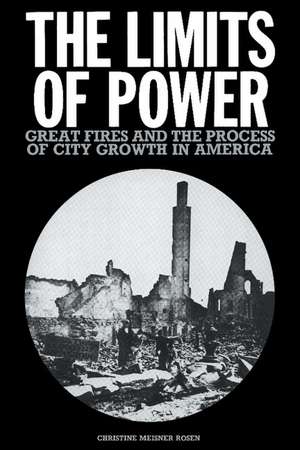 The Limits of Power: Great Fires and the Process of City Growth in America de Christine Meisner Rosen