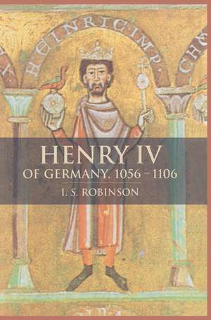 Henry IV of Germany 1056–1106 de I. S. Robinson