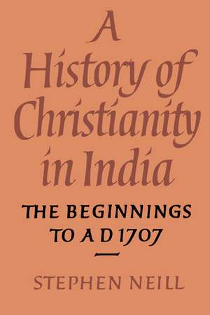 A History of Christianity in India: The Beginnings to AD 1707 de Stephen Neill