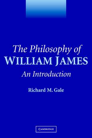 The Philosophy of William James: An Introduction de Richard M. Gale