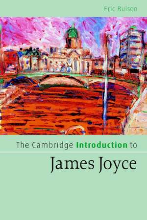 The Cambridge Introduction to James Joyce de Eric Bulson