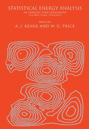 Statistical Energy Analysis: An Overview, with Applications in Structural Dynamics de A. J. Keane