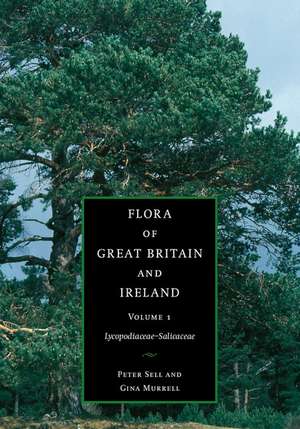 Flora of Great Britain and Ireland: Volume 1, Lycopodiaceae – Salicaceae de Peter Sell