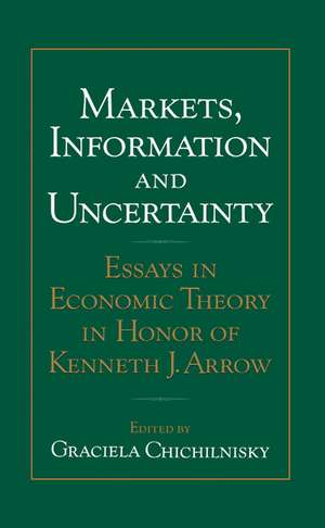 Markets, Information and Uncertainty: Essays in Economic Theory in Honor of Kenneth J. Arrow de Graciela Chichilnisky