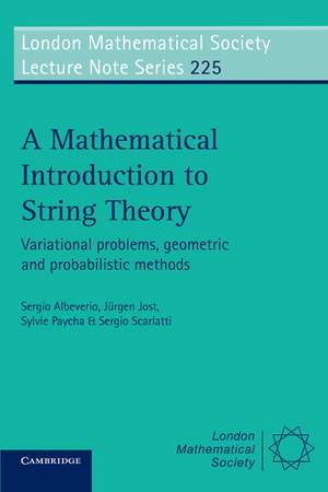 A Mathematical Introduction to String Theory: Variational Problems, Geometric and Probabilistic Methods de Sergio Albeverio