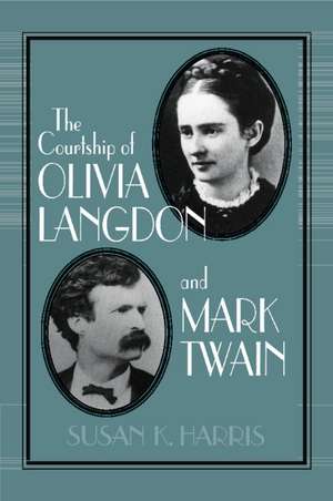 The Courtship of Olivia Langdon and Mark Twain de Susan K. Harris