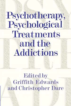 Psychotherapy, Psychological Treatments and the Addictions de Griffith Edwards