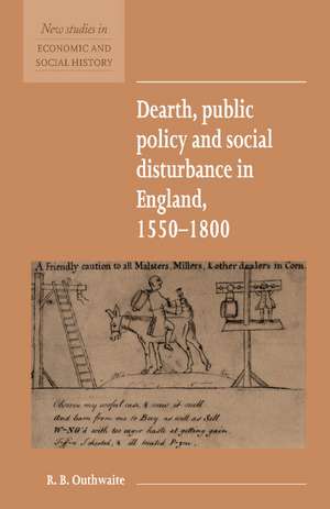 Dearth, Public Policy and Social Disturbance in England 1550–1800 de R. B. Outhwaite