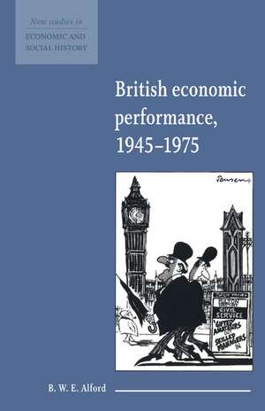 British Economic Performance 1945–1975 de B. W. E. Alford