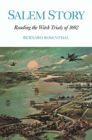 Salem Story: Reading the Witch Trials of 1692 de Bernard Rosenthal