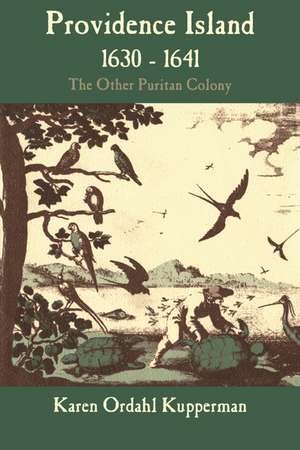 Providence Island, 1630–1641: The Other Puritan Colony de Karen Ordahl Kupperman