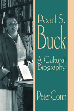 Pearl S. Buck: A Cultural Biography de Peter Conn