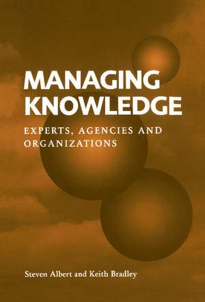 Managing Knowledge: Experts, Agencies and Organisations de Steven Albert