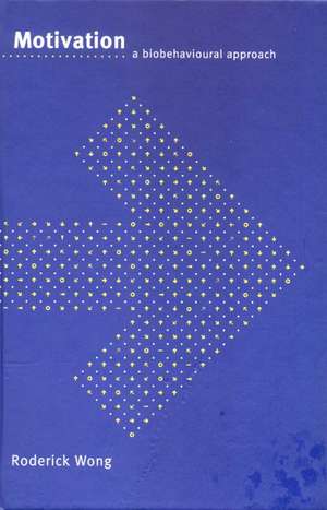 Motivation: A Biobehavioural Approach de Roderick Wong