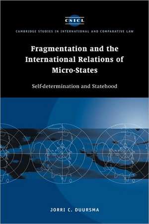 Fragmentation and the International Relations of Micro-states: Self-determination and Statehood de Jorri C. Duursma